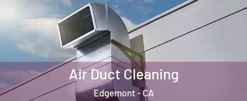 Air Duct Cleaning Edgemont - CA