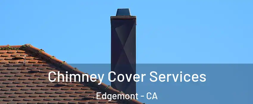 Chimney Cover Services Edgemont - CA