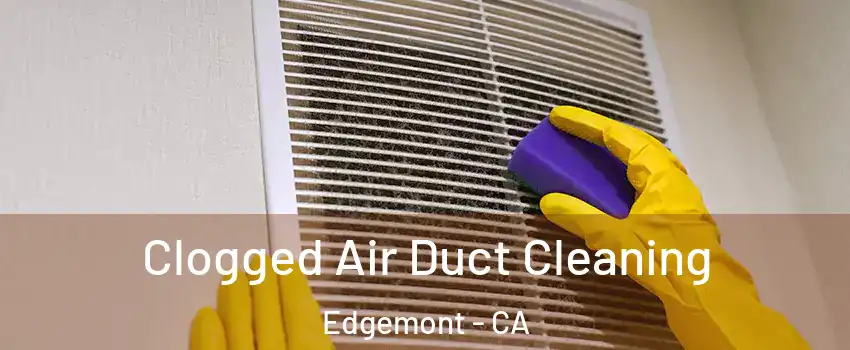 Clogged Air Duct Cleaning Edgemont - CA