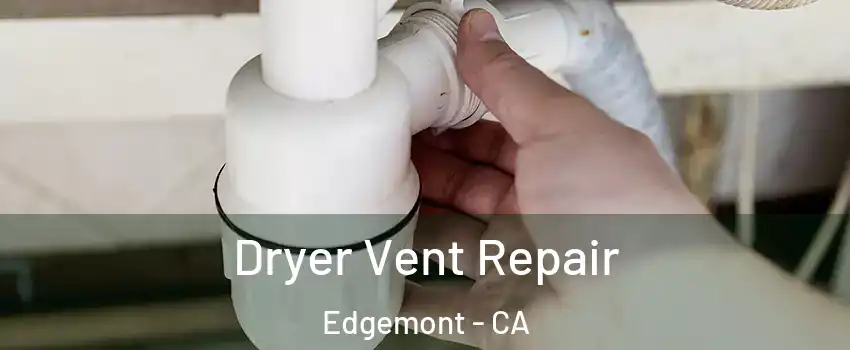 Dryer Vent Repair Edgemont - CA