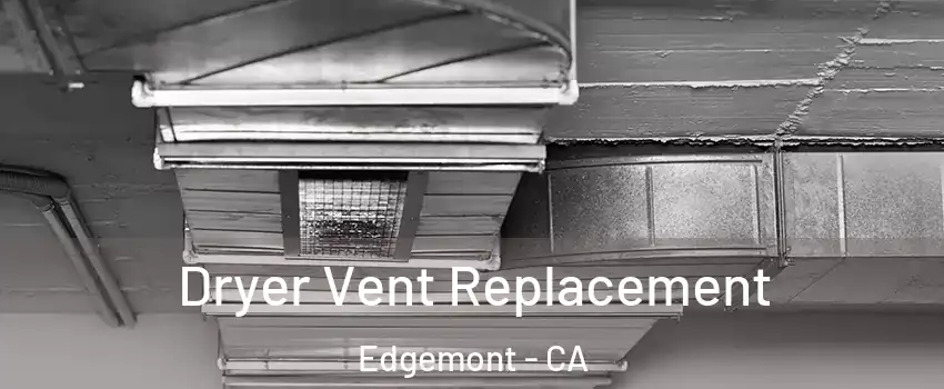 Dryer Vent Replacement Edgemont - CA