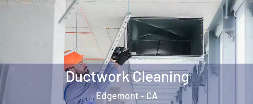 Ductwork Cleaning Edgemont - CA