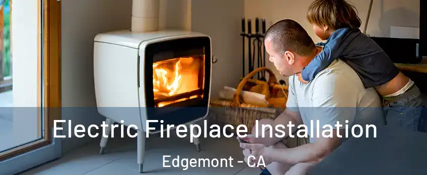 Electric Fireplace Installation Edgemont - CA