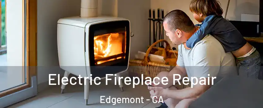 Electric Fireplace Repair Edgemont - CA