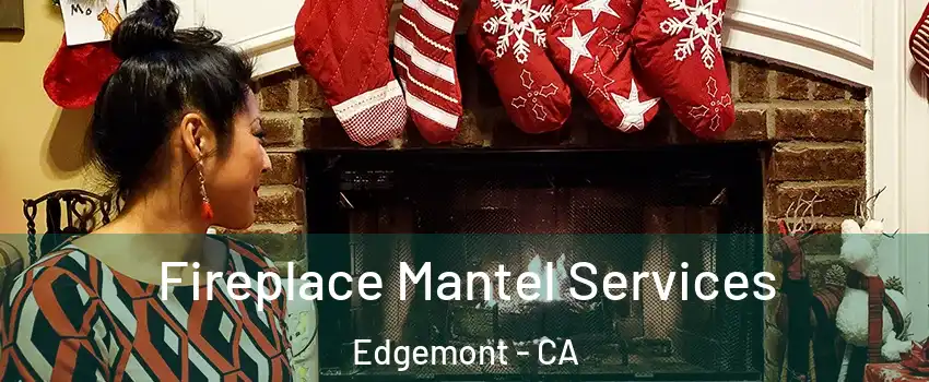 Fireplace Mantel Services Edgemont - CA