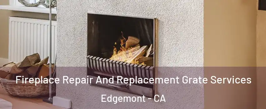 Fireplace Repair And Replacement Grate Services Edgemont - CA