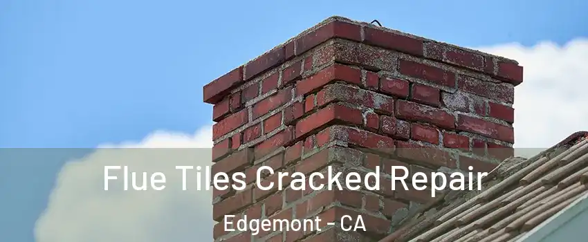 Flue Tiles Cracked Repair Edgemont - CA