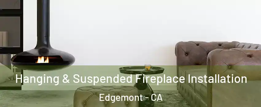 Hanging & Suspended Fireplace Installation Edgemont - CA