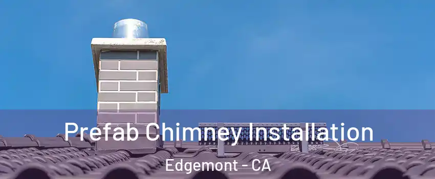 Prefab Chimney Installation Edgemont - CA