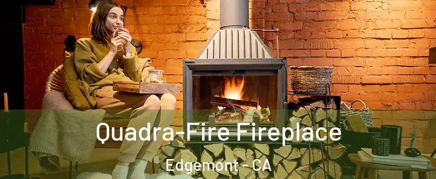 Quadra-Fire Fireplace Edgemont - CA