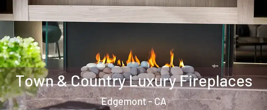 Town & Country Luxury Fireplaces Edgemont - CA